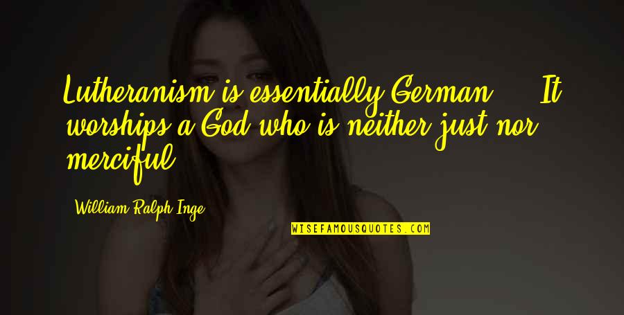 Vociferously Pronunciation Quotes By William Ralph Inge: Lutheranism is essentially German ... It worships a Vociferously Pronunciation Quotes By William Ralph Inge: Lutheranism is essentially German ... It worships a