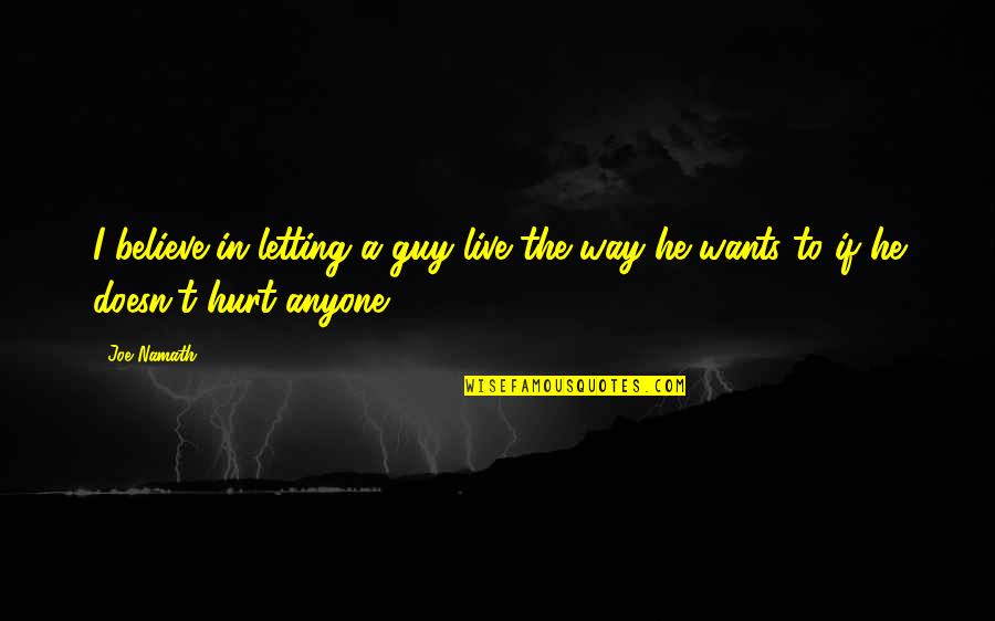 Vociferously Synonym Quotes By Joe Namath: I believe in letting a guy live the