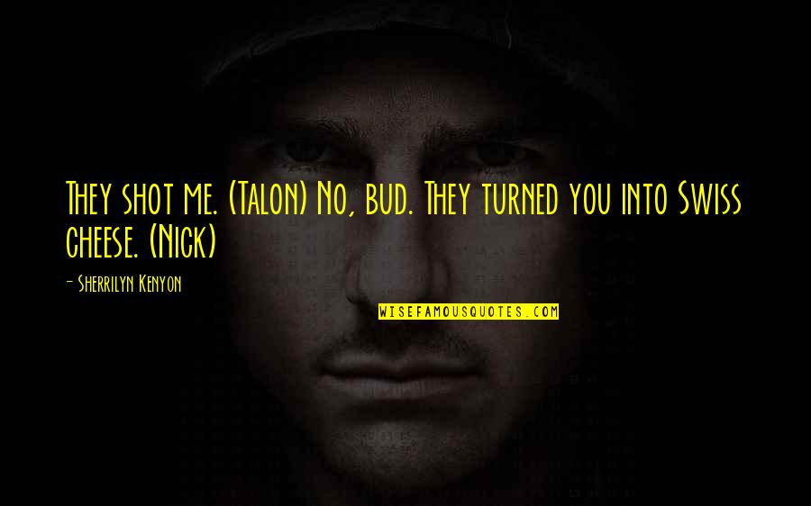 Voco Quotes By Sherrilyn Kenyon: They shot me. (Talon) No, bud. They turned