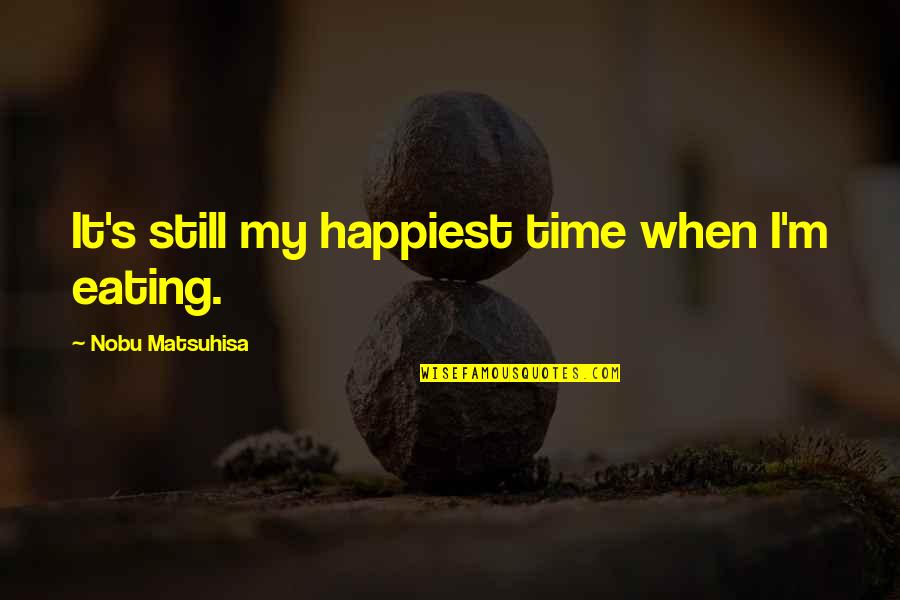 Vod Stock Quote Quotes By Nobu Matsuhisa: It's still my happiest time when I'm eating. Vod Stock Quote Quotes By Nobu Matsuhisa: It's still my happiest time when I'm eating.