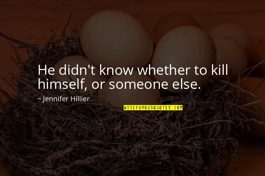 Vodianova Natalia Quotes By Jennifer Hillier: He didn't know whether to kill himself, or Vodianova Natalia Quotes By Jennifer Hillier: He didn't know whether to kill himself, or