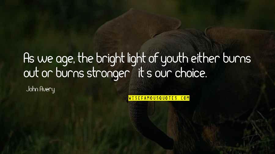Vodicka Homes Quotes By John Avery: As we age, the bright light of youth
