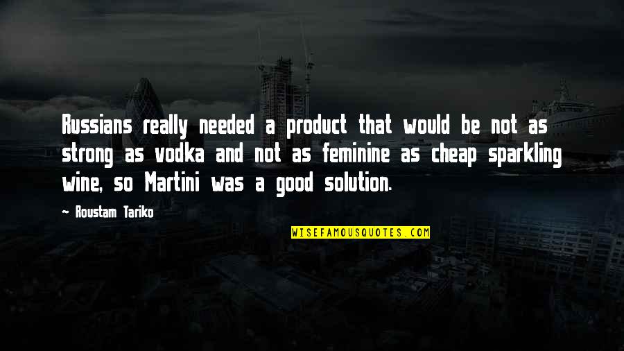 Vodka Quotes By Roustam Tariko: Russians really needed a product that would be Vodka Quotes By Roustam Tariko: Russians really needed a product that would be