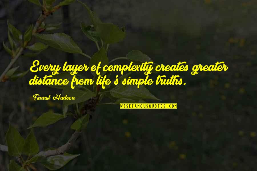 Vodka Shot Quotes By Fennel Hudson: Every layer of complexity creates greater distance from