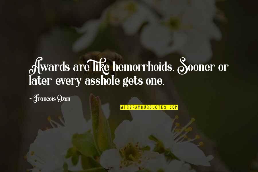 Vodka Tonic Quotes By Francois Ozon: Awards are like hemorrhoids. Sooner or later every