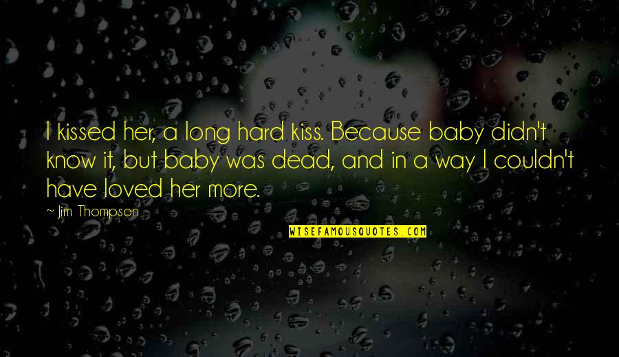 Vodka Tonic Quotes By Jim Thompson: I kissed her, a long hard kiss. Because