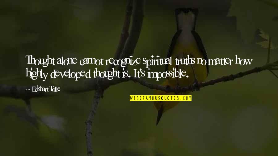Vodyanoy Mythology Quotes By Eckhart Tolle: Thought alone cannot recognize spiritual truths no matter Vodyanoy Mythology Quotes By Eckhart Tolle: Thought alone cannot recognize spiritual truths no matter