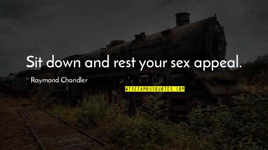 Voedselteams Quotes By Raymond Chandler: Sit down and rest your sex appeal. Voedselteams Quotes By Raymond Chandler: Sit down and rest your sex appeal.