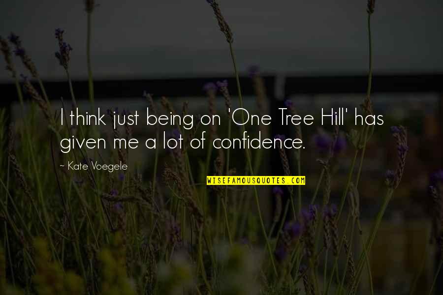Voegele Quotes By Kate Voegele: I think just being on 'One Tree Hill'