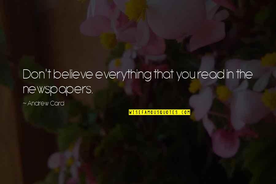 Voegelin And Barton Quotes By Andrew Card: Don't believe everything that you read in the
