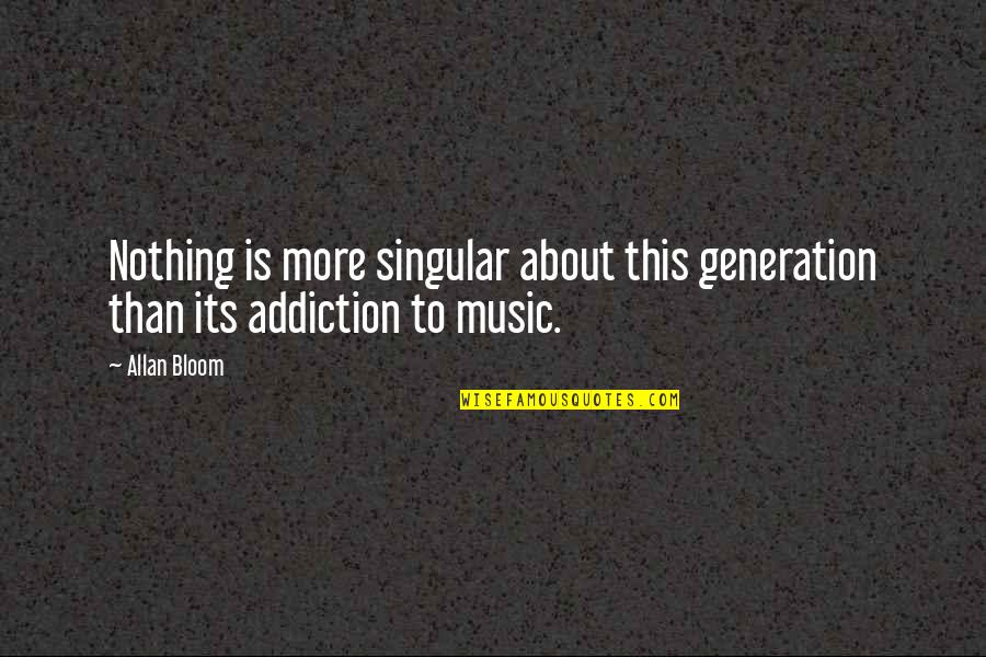 Voegelin Dictionary Quotes By Allan Bloom: Nothing is more singular about this generation than