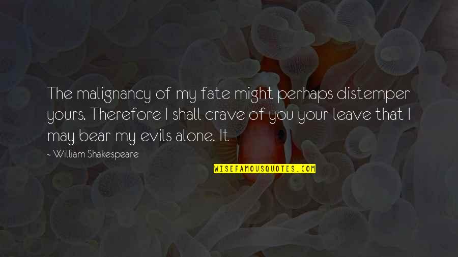 Voegelin Dictionary Quotes By William Shakespeare: The malignancy of my fate might perhaps distemper
