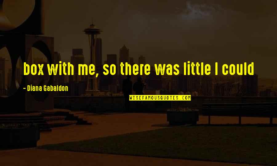 Voegelin Institute Quotes By Diana Gabaldon: box with me, so there was little I