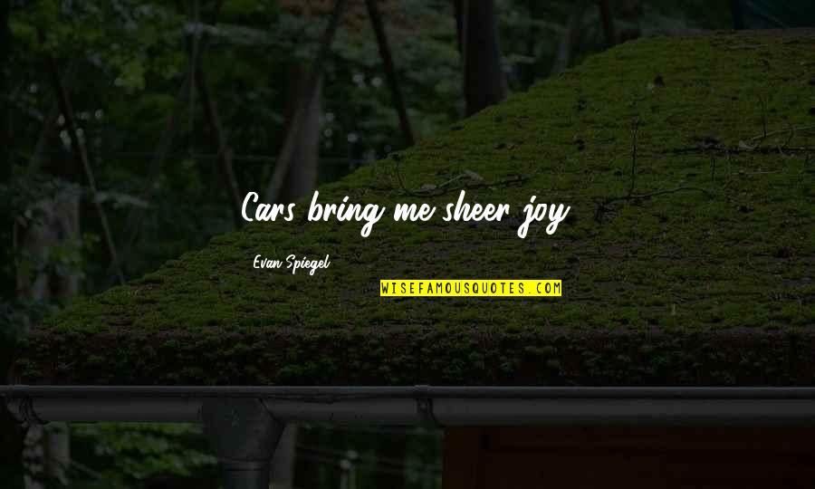 Voegelin Pronunciation Quotes By Evan Spiegel: Cars bring me sheer joy. Voegelin Pronunciation Quotes By Evan Spiegel: Cars bring me sheer joy.