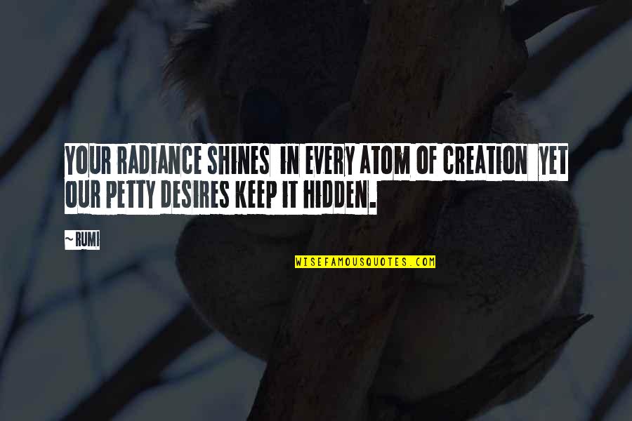 Voegtlin Paul Quotes By Rumi: Your radiance shines in every atom of creation