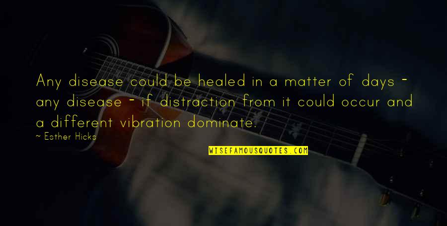 Voel Me Alleen Quotes By Esther Hicks: Any disease could be healed in a matter Voel Me Alleen Quotes By Esther Hicks: Any disease could be healed in a matter