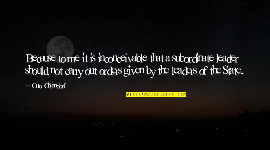 Voelgoed Quotes By Otto Ohlendorf: Because to me it is inconceivable that a