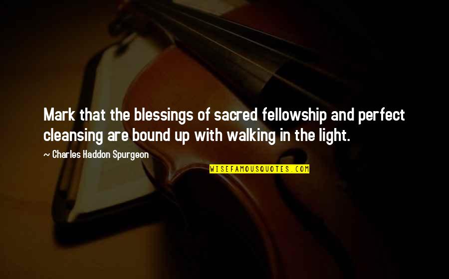 Voelkel Juice Quotes By Charles Haddon Spurgeon: Mark that the blessings of sacred fellowship and