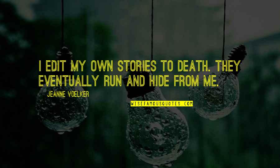 Voelker Quotes By Jeanne Voelker: I edit my own stories to death. They