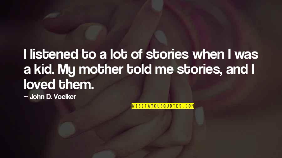 Voelker Quotes By John D. Voelker: I listened to a lot of stories when Voelker Quotes By John D. Voelker: I listened to a lot of stories when