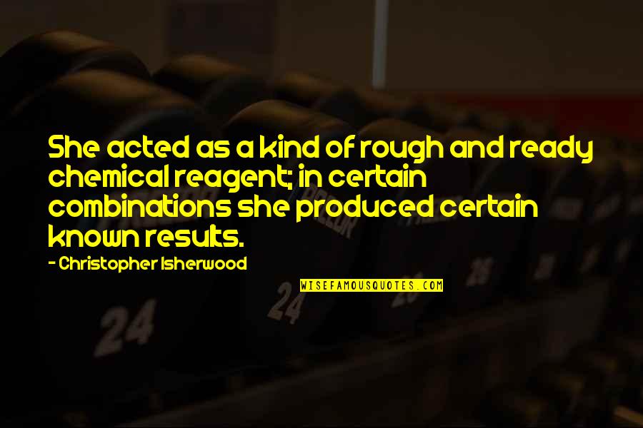 Voelker Research Quotes By Christopher Isherwood: She acted as a kind of rough and Voelker Research Quotes By Christopher Isherwood: She acted as a kind of rough and