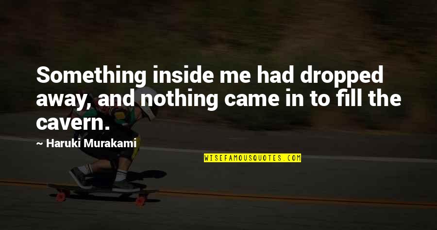 Voelkerding Foundation Quotes By Haruki Murakami: Something inside me had dropped away, and nothing