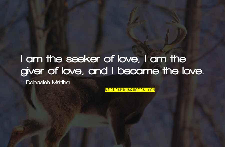 Voelkers Beer Quotes By Debasish Mridha: I am the seeker of love, I am