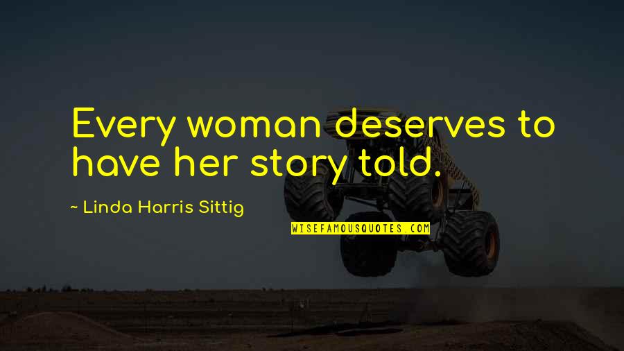 Voelkers Quotes By Linda Harris Sittig: Every woman deserves to have her story told.