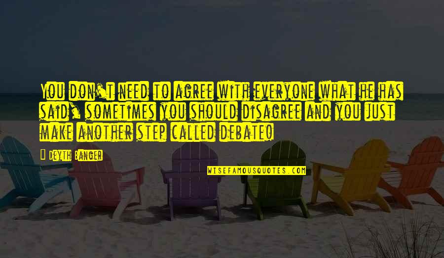 Voergaard Castle Quotes By Deyth Banger: You don't need to agree with everyone what Voergaard Castle Quotes By Deyth Banger: You don't need to agree with everyone what