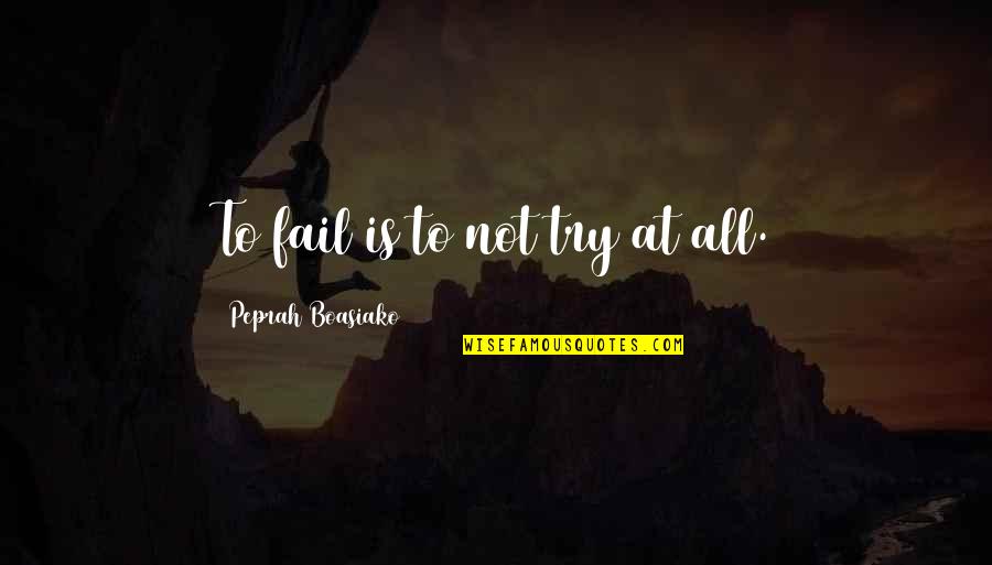 Voestalpine Lafayette Quotes By Peprah Boasiako: To fail is to not try at all. Voestalpine Lafayette Quotes By Peprah Boasiako: To fail is to not try at all.