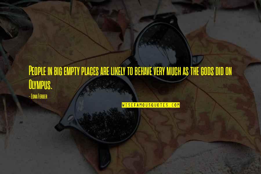 Voestalpine Nortrak Quotes By Edna Ferber: People in big empty places are likely to