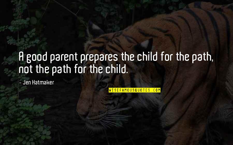 Voetschakelaar Quotes By Jen Hatmaker: A good parent prepares the child for the