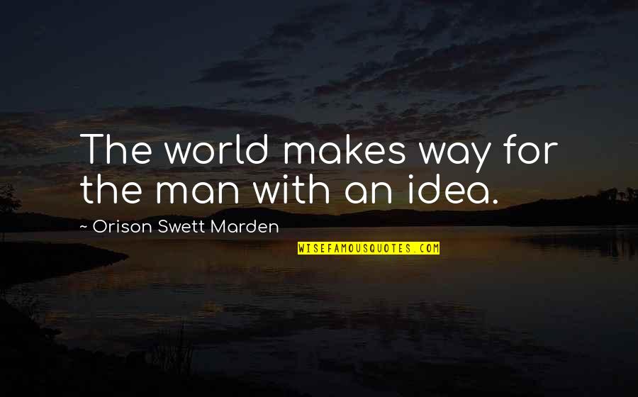 Voetschraper Quotes By Orison Swett Marden: The world makes way for the man with