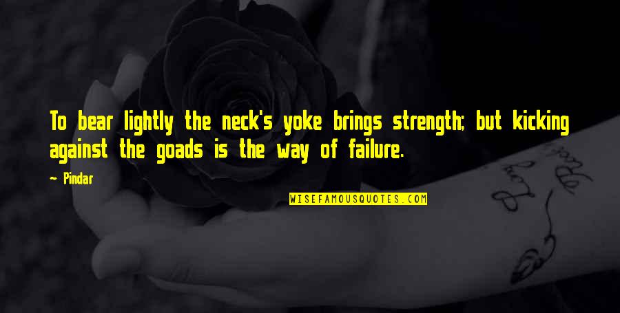 Voettochten Quotes By Pindar: To bear lightly the neck's yoke brings strength;