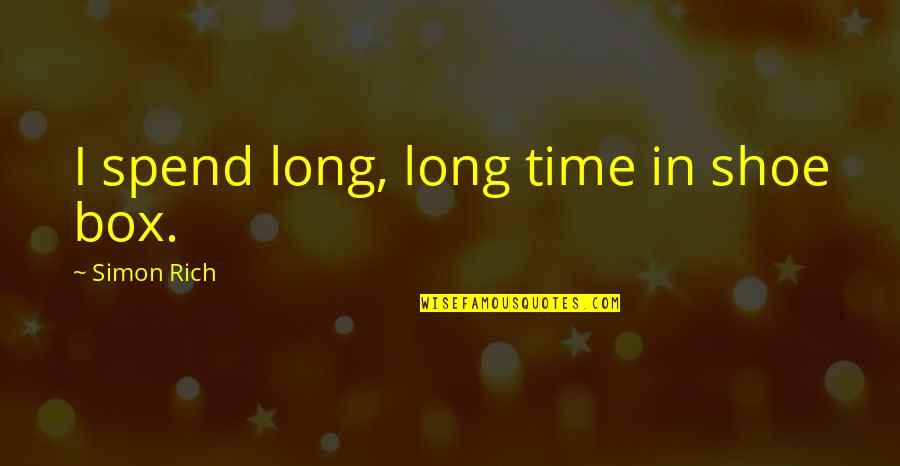 Voeux De Nouvel Quotes By Simon Rich: I spend long, long time in shoe box. Voeux De Nouvel Quotes By Simon Rich: I spend long, long time in shoe box.