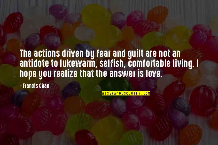 Voeux De Paques Quotes By Francis Chan: The actions driven by fear and guilt are Voeux De Paques Quotes By Francis Chan: The actions driven by fear and guilt are