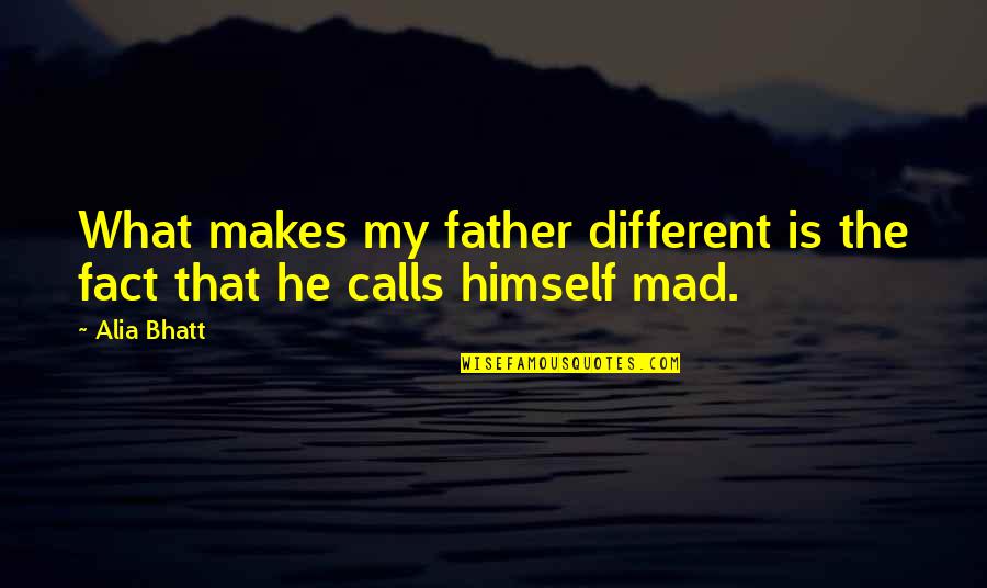Vogan Clifford Quotes By Alia Bhatt: What makes my father different is the fact