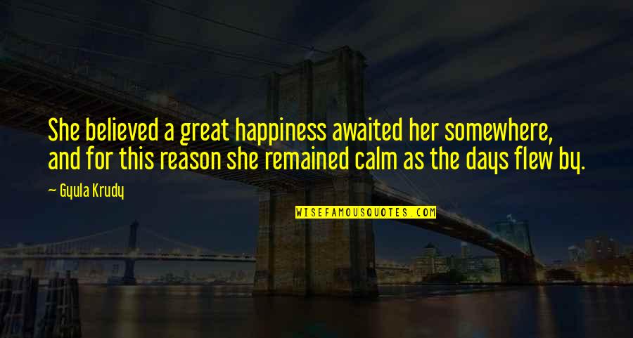 Vogan Clifford Quotes By Gyula Krudy: She believed a great happiness awaited her somewhere, Vogan Clifford Quotes By Gyula Krudy: She believed a great happiness awaited her somewhere,