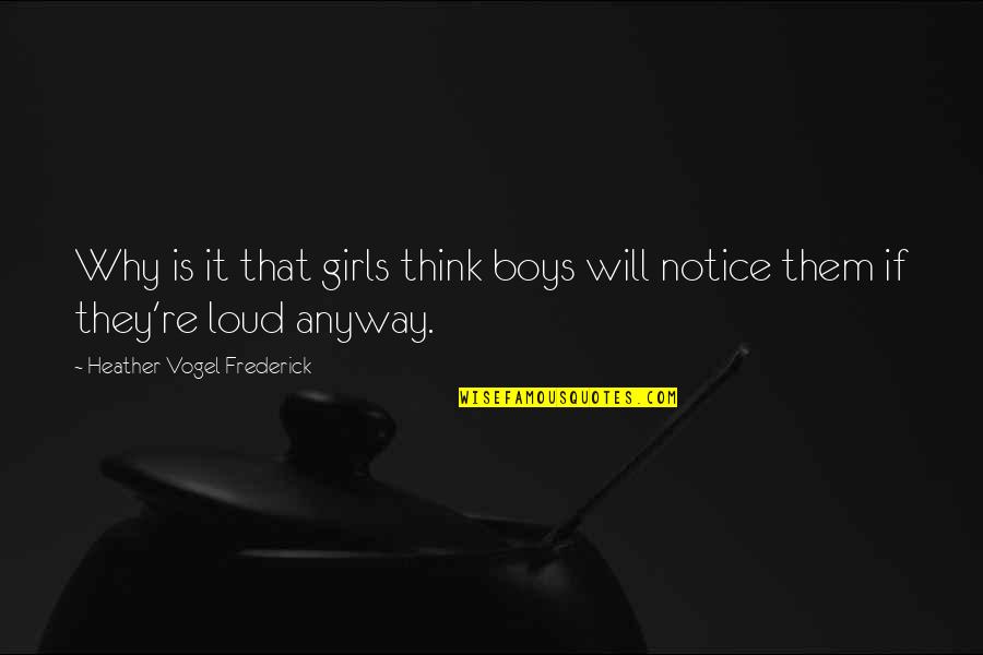 Vogel Quotes By Heather Vogel Frederick: Why is it that girls think boys will