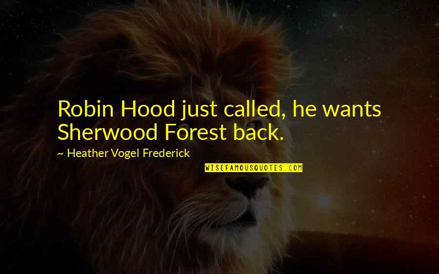Vogel Quotes By Heather Vogel Frederick: Robin Hood just called, he wants Sherwood Forest