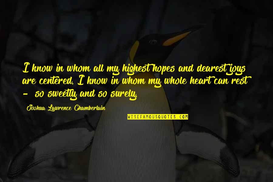 Vogelaar Painter Quotes By Joshua Lawrence Chamberlain: I know in whom all my highest hopes Vogelaar Painter Quotes By Joshua Lawrence Chamberlain: I know in whom all my highest hopes