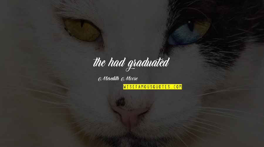 Vogeleitjes Quotes By Meredith Moore: the had graduated