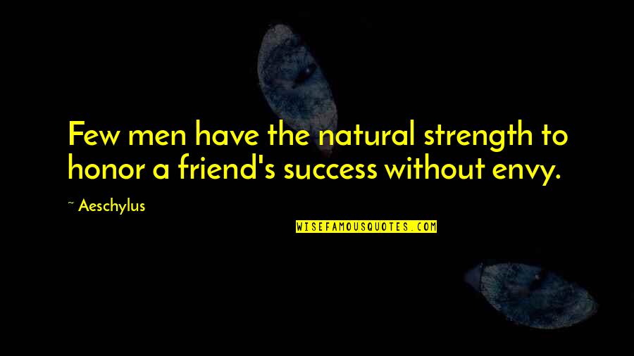 Vogelgesangs Tire Quotes By Aeschylus: Few men have the natural strength to honor