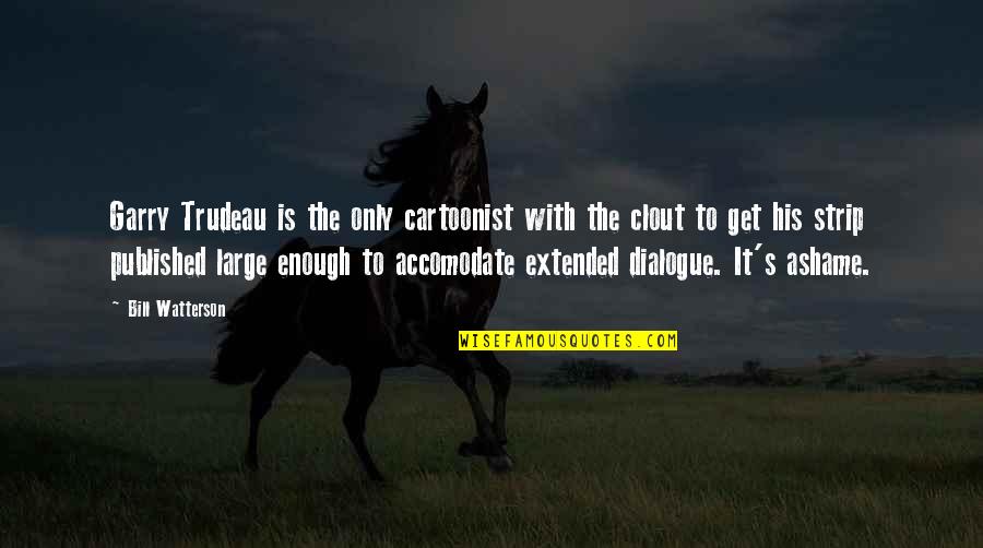 Vogelgesangs Tire Quotes By Bill Watterson: Garry Trudeau is the only cartoonist with the