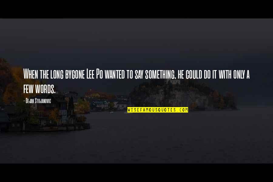 Vogelgesangs Tire Quotes By Dejan Stojanovic: When the long bygone Lee Po wanted to