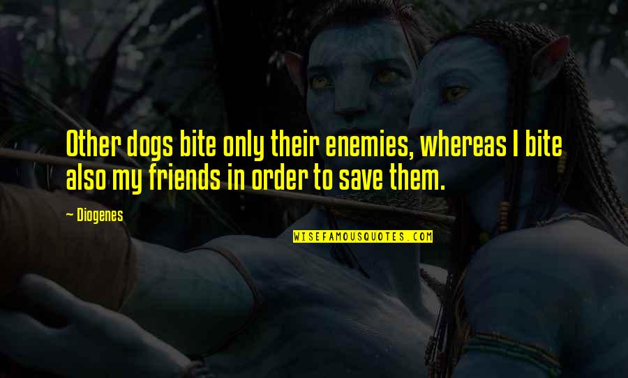 Vogelgesangs Tire Quotes By Diogenes: Other dogs bite only their enemies, whereas I