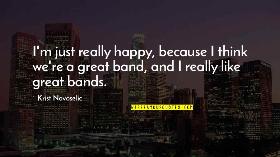 Vogelgesangs Towing Quotes By Krist Novoselic: I'm just really happy, because I think we're Vogelgesangs Towing Quotes By Krist Novoselic: I'm just really happy, because I think we're
