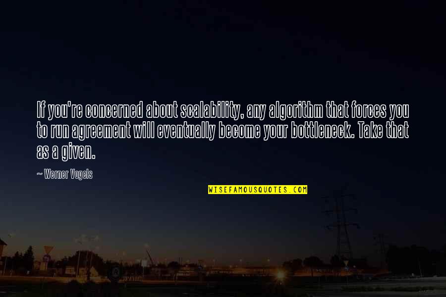 Vogels Quotes By Werner Vogels: If you're concerned about scalability, any algorithm that Vogels Quotes By Werner Vogels: If you're concerned about scalability, any algorithm that