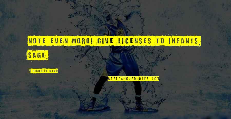 Vogelsang Quotes By Richelle Mead: Note even Moroi give licenses to infants, Sage,
