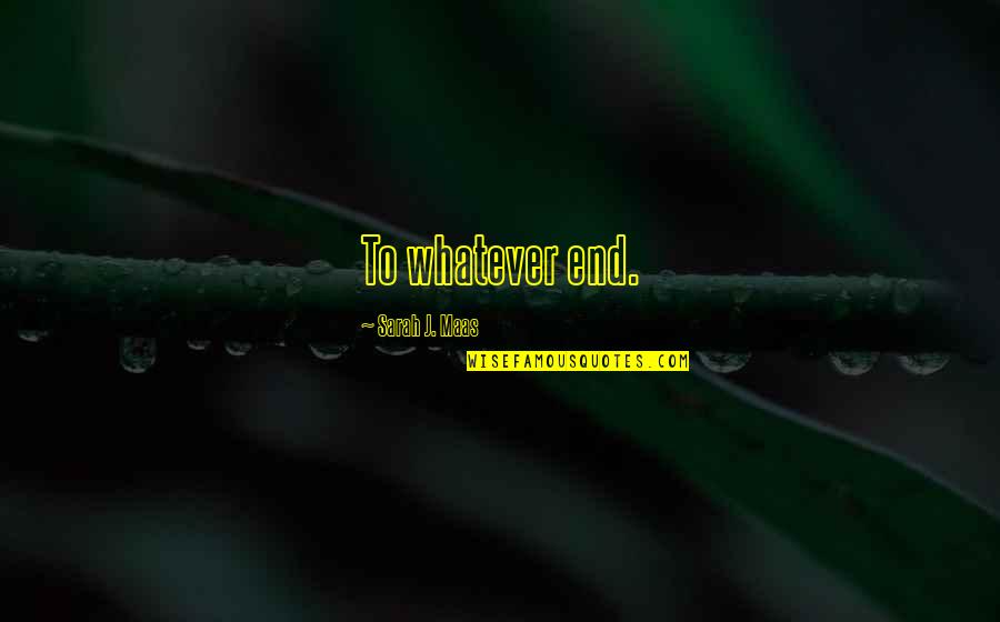 Vogelsoorten Afbeeldingen Quotes By Sarah J. Maas: To whatever end. Vogelsoorten Afbeeldingen Quotes By Sarah J. Maas: To whatever end.